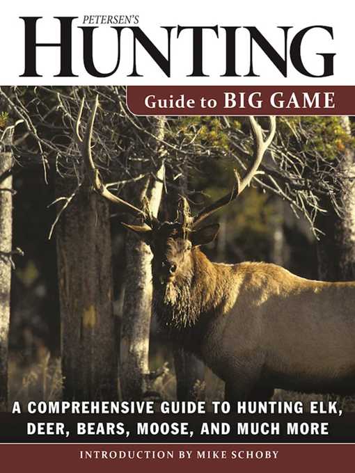 Title details for Petersen's Hunting Guide to Big Game: a Comprehensive Guide to Hunting Elk, Deer, Bears, Moose, and Much More by Petersen's Hunting - Available